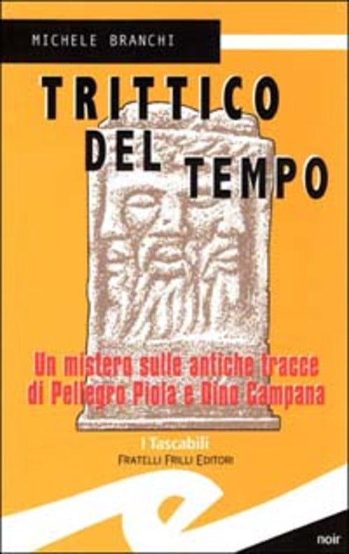 Trittico Del Tempo. Un Mistero Sulle Antiche Tracce Di Pellegro Piola E Dino C