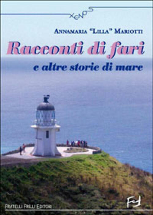 Racconti Di Fari E Altre Storie Di Mare Annamaria Lilla, Mariotti Frilli 2006