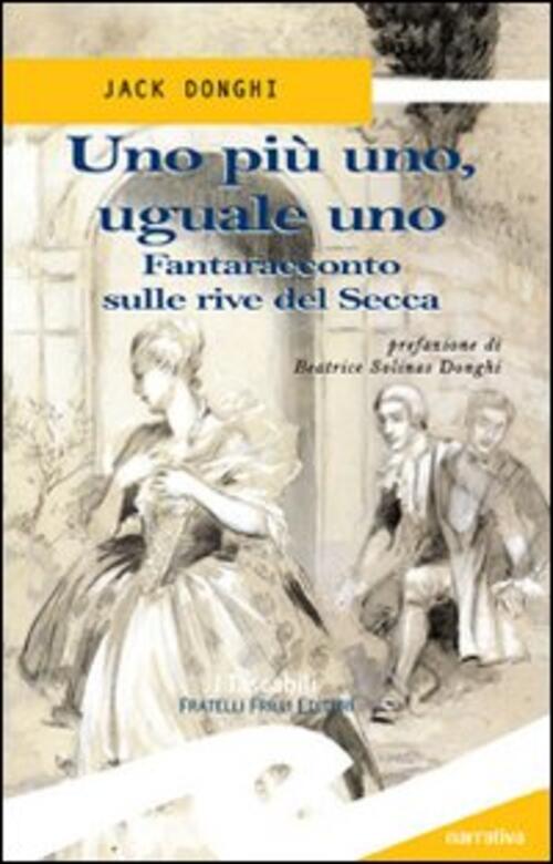 Uno Piu Uno, Uguale Uno. Fantaracconto Sulle Rive Del Secca Jack Donghi Frilli