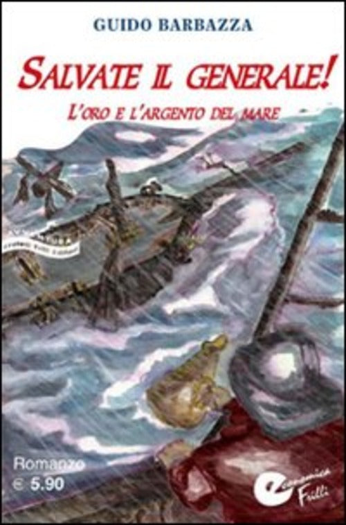 Salvate Il Generale! L'oro E L'argento Del Mare Guido Barbazza Frilli 2008