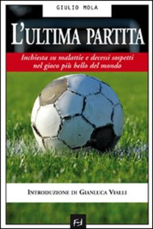 L' Ultima Partita. Inchiesta Su Malattie E Decessi Sospetti Nel Gioco Piu Bell