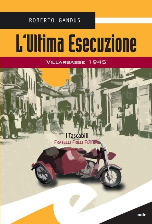 L' Ultima Esecuzione. Villarbasse 1945 Roberto Gandus Frilli 2013