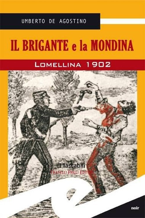 Il Brigante E La Mondina. Lomellina 1902 Umberto De Agostino Frilli 2013
