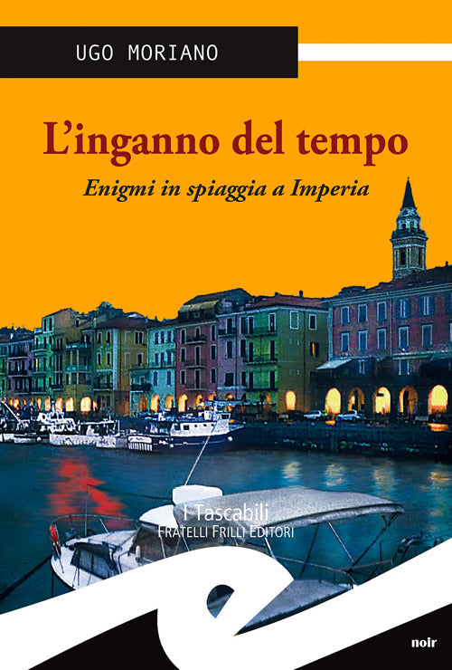 L' Inganno Del Tempo. Enigmi In Spiaggia A Imperia Ugo Moriano Frilli 2014