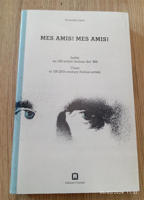 Mes Amis! Mes Amis! Indizi Su 100 Artisti Italiani Del '900