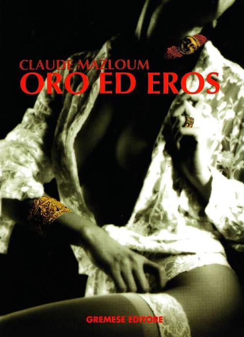 Oro Ed Eros Claude Mazloum Gremese Editore 1995