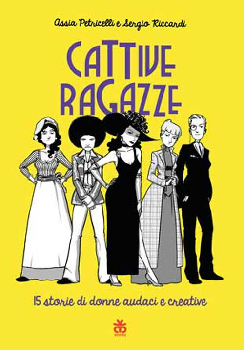 Cattive Ragazze. 15 Storie Di Donne Audaci E Coraggiose Assia Petricelli Sinno