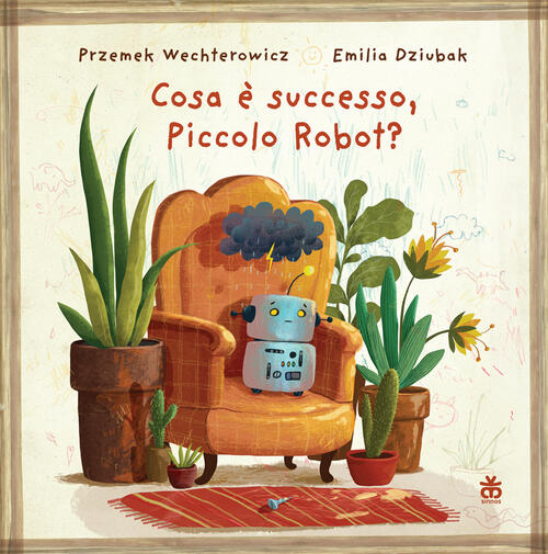 Cosa E Successo, Piccolo Robot? Ediz. Illustrata Przemyslaw Wechterowicz Sinno
