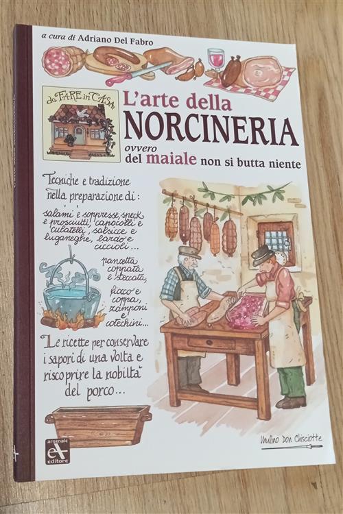 L'arte Della Norceria. Ovvero Del Maiale Non Si Butta Niente Adriano Del Fabro