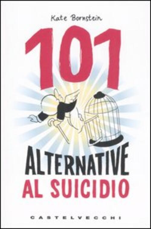 101 Alternative Al Suicidio Un Libro Per Persone Sensibili Per Adolescenti Diversi E Altri Fuorilegg