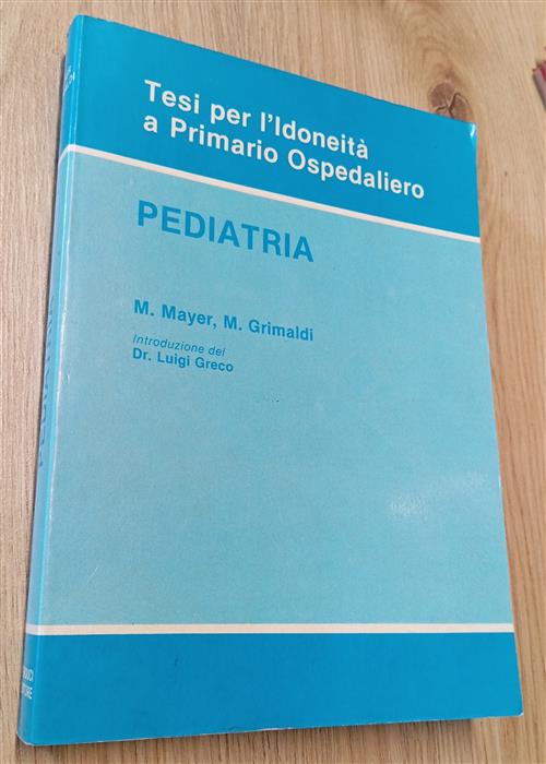 Pediatria. Tesi Per L'idoneita A Primario Ospedaliero M. Mayer, M. Grimaldi Ve
