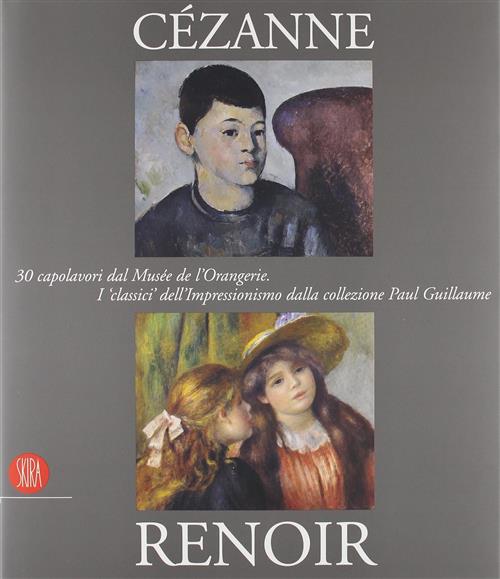 Cezanne, Renoir. 30 Capolavori Dal Musee De L'orangerie. I Classici Dell'impressionismo Dalla Collez