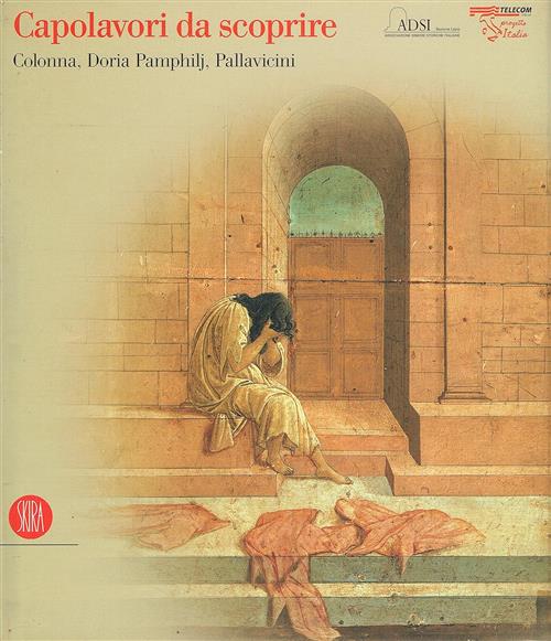 Capolavori Da Scoprire. Colonna, Doria Pamphilj, Pallavicini G. Lepri Skira 20