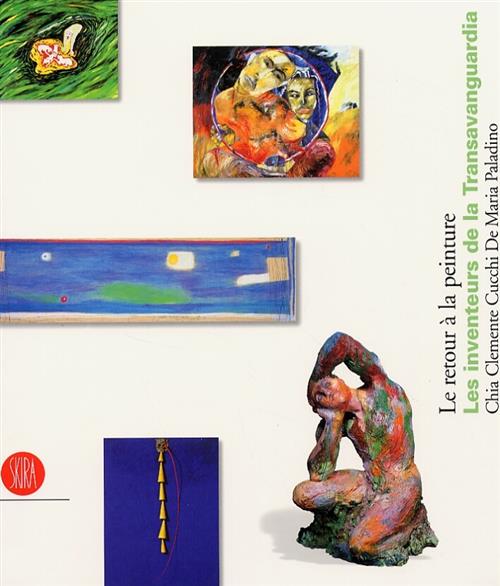 Le Retour A La Peinture. Les Inventeurs De La Transavanguardia I. Gianelli, Z.