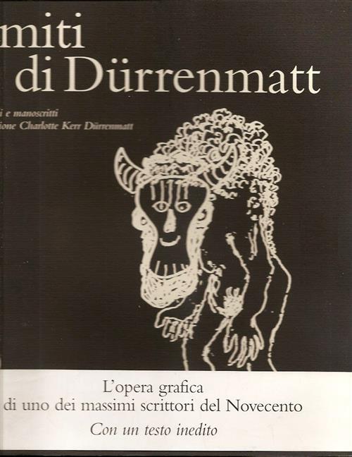 I Miti Di Durenmatt. Disegni E Manoscritti Collezione Charlotte Kerr Durenmatt