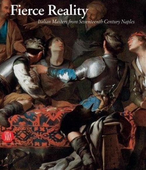 Fierce Reality: Italian Masters From Seventeenth Century Naples Thomas J. Loug
