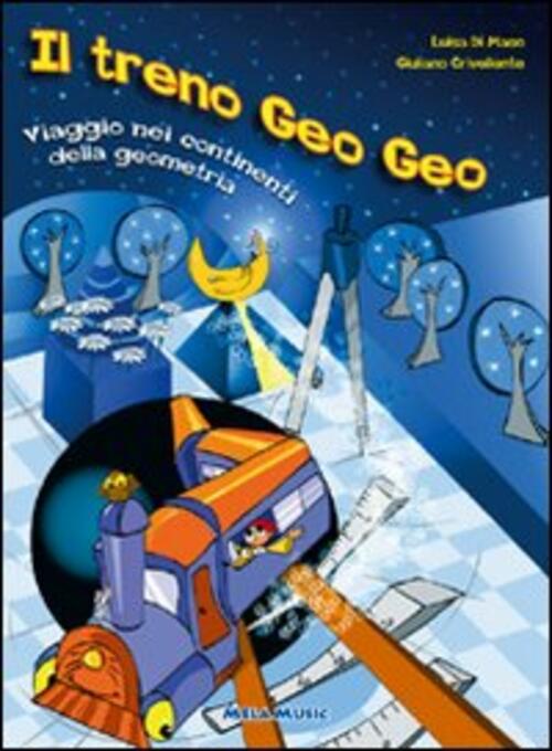 Il Treno Geo Geo. Viaggio Nei Continenti Della Geometria. Con Cd Audio