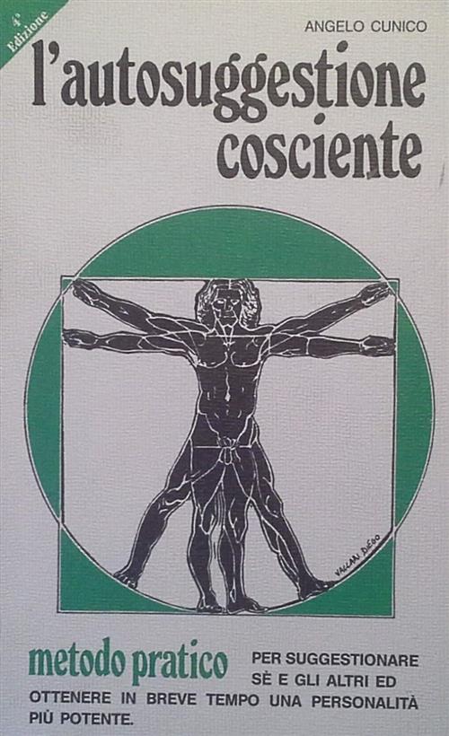 L'autosuggestione Cosciente. Metodo Pratico Per Suggestionare Se E Gli Altri A
