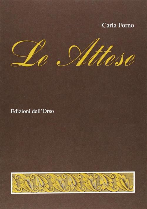 Le Attese Carla Forno Edizioni Dell'orso 1998