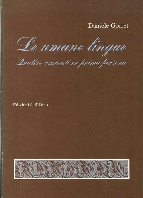 Le Umane Lingue. Quattro Racconti In Prima Daniele Gorret Edizioni Dell'orso 1