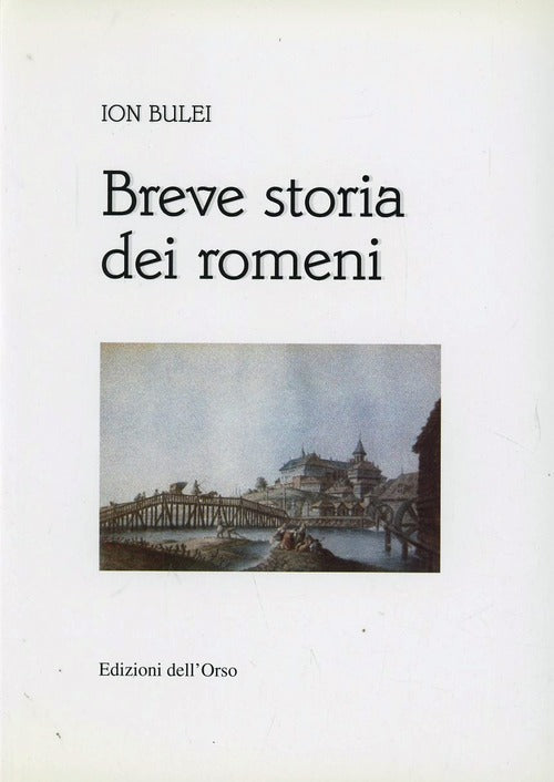 Breve Storia Dei Romeni Ion Bulei, R. Merlo Edizioni Dell'orso 2006