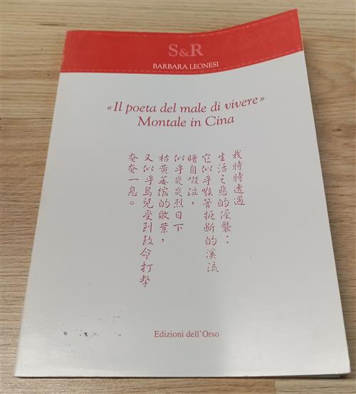 Il Poeta Del Male Di Vivere. Montale In Cina Barbara Leonesi Edizioni Dell'ors