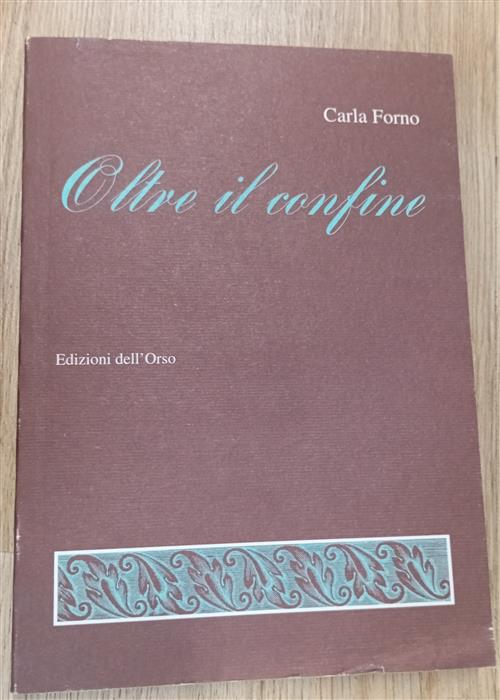 Oltre Il Confine Carla Forno Edizioni Dell'orso 2002