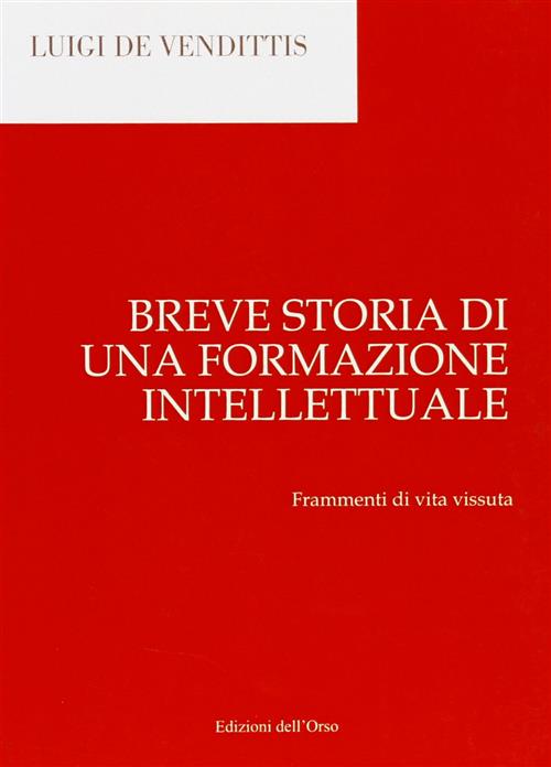 Breve Storia Di Una Formazione Intellettuale. Frammenti Di Vita Vissuta Luigi