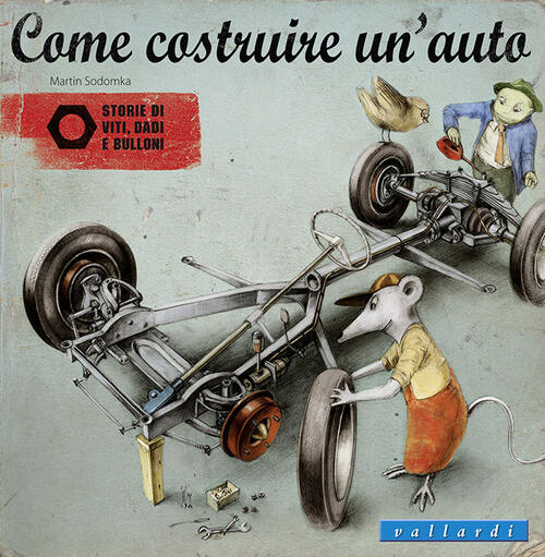 Come Costruire Un'auto. Storie Di Viti, Dadi E Bulloni