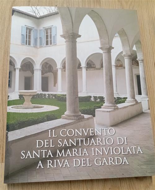 Il Convento Del Santuario Di Santa Maria Inviolata A Riva Del Garda Cinzia D’A