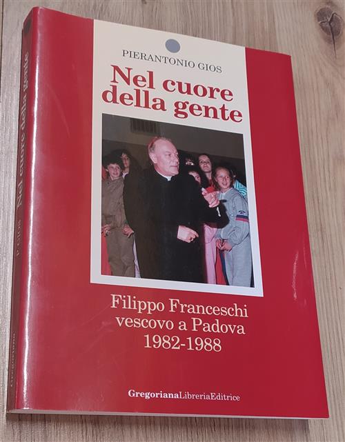 Nel Cuore Della Gente. Filippo Franceschi Vescovo A Padova (1982-1988)