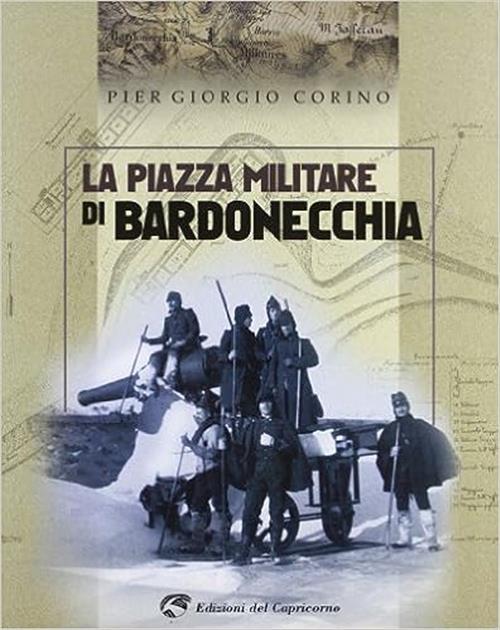 La Piazza Militare Di Bardonecchia Pier Giorgio Corino Edizioni Del Capricorno