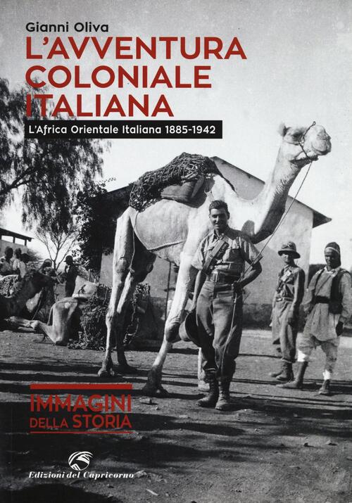 L'avventura Coloniale Italiana. L'africa Orientale Italiana (1885-1942) Gianni
