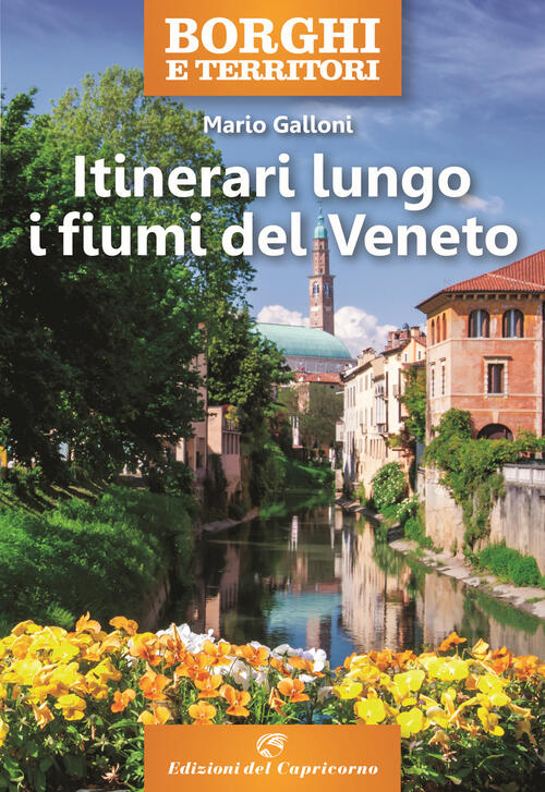 Itinerari Lungo I Fiumi Del Veneto Mario Galloni Edizioni Del Capricorno 2024