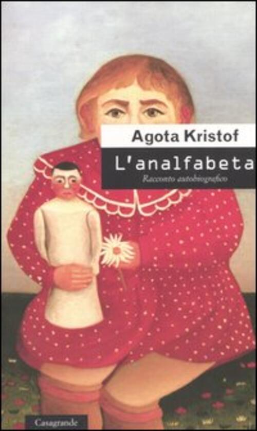 L' Analfabeta. Racconto Autobiografico Agota Kristof Casagrande 2005