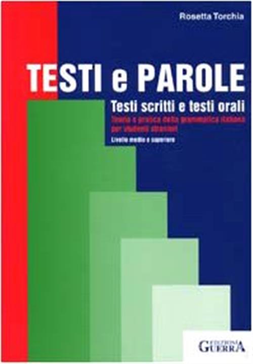 Testi E Parole. Testi Scritti E Testi Orali. Teoria E Pratica Della Grammatica Italiana Per Studenti