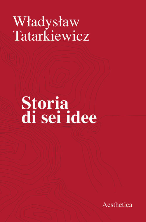 Storia Di Sei Idee Wladyslaw Tatarkiewicz Aesthetica 2019