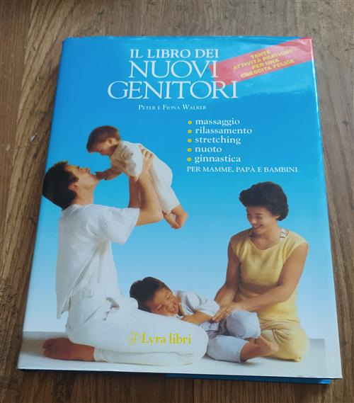 Il Libro Dei Nuovi Genitori. Guida Pratica Per Essere, O Diventare, Ottimi Genitori