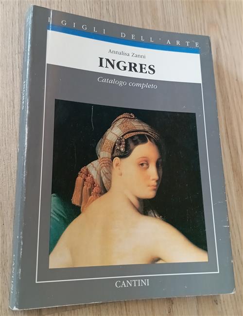 Ingres. Catalogo Completo. I Gigli Dall'arte Annalisa Zanni Cantini 1990