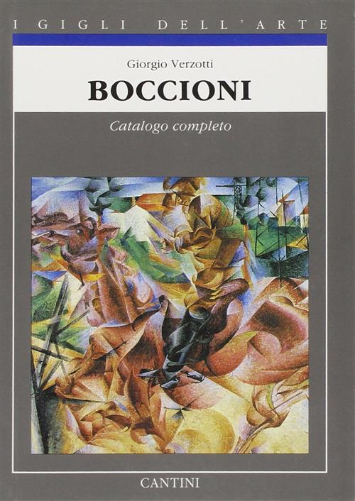 Boccioni. Catalogo Completo. I Gigli Dell'arte Giorgio Verzotti Cantini 1989