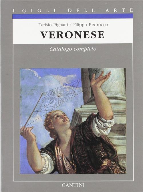 Paolo Veronese. Catalogo Completo. Gigli Dell'arte Terisio Pignatti, Filippo P
