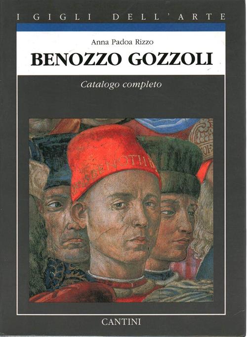Benozzo Gozzoli. Catalogo Completo. I Gigli Dell'arte Anna Padoa Rizzo Cantini