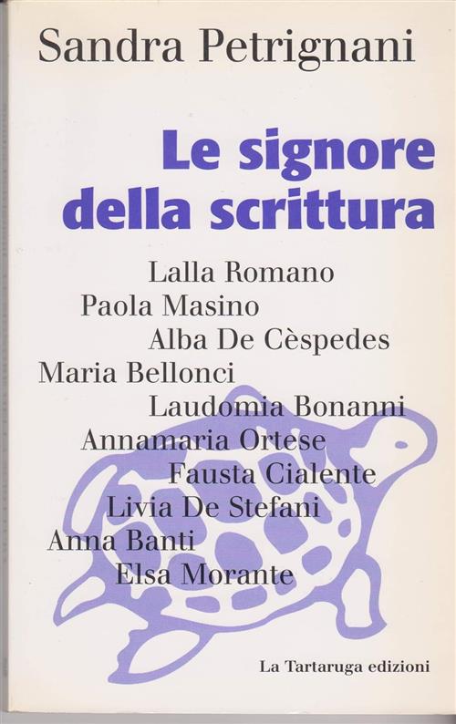 Le Signore Della Scrittura. Interviste Sandra Petrignani La Tartaruga (Milano)