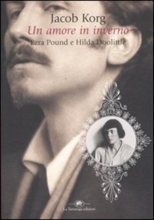 Un Amore In Inverno. Ezra Pound E Hilda Doolittle Jacob Korg La Tartaruga (Mil