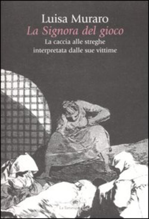 La Signora Del Gioco. La Caccia Alle Streghe Interpretata Dalle Sue Vittime Lu