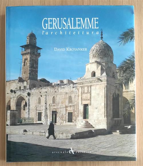 Gerusalemme. L'architettura David Kroyanker, P. Pavanini Arsenale 1994