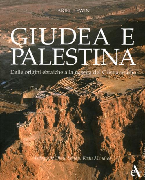 Giudea E Palestina. Dalle Origini Ebraiche Alla Nascita Del Cristianesimo Arie