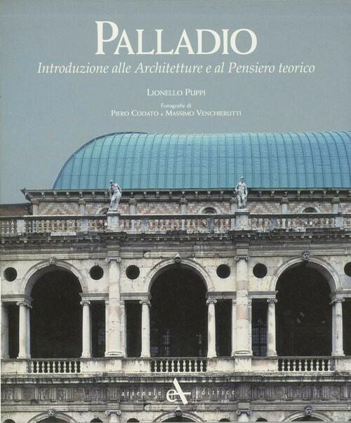Palladio. Introduzione Alle Architetture E Al Pensiero Teorico