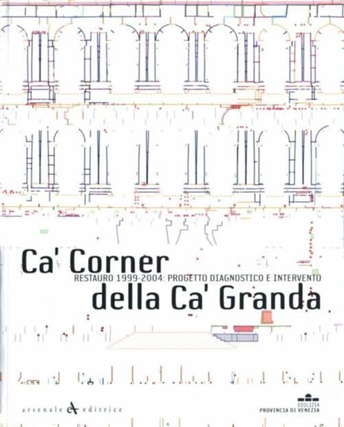 Ca’ Corner Della Ca’ Granda Restauro 1999 2004 Progetto Diagnostico E Intervento