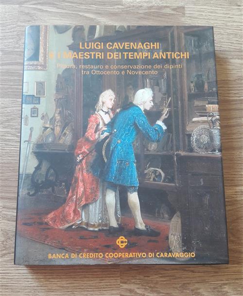 Luigi Cavenaghi E I Maestri Dei Tempi Antichi. Pittura, Restauro E Conservazio